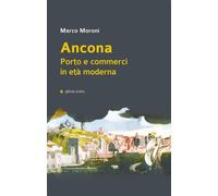 Ancona. Porto e commerci in età moderna [Paperback] [Nov 04, 2024] Moroni, Marco