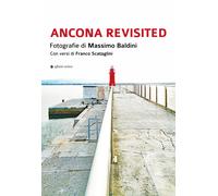 Ancona revisited. Fotografie di Massimo Baldini. Con versi di Franco Scataglini