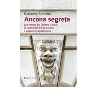 Ancona segreta. La fontana dei Quattro Cavalli, la Cattedrale di San Ciria...