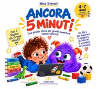 Ancora 5 minuti!: Una storia che incoraggia i bambini a spegnere i dispositivi tecnologici e accendere la fantasia