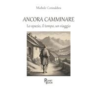 Ancora camminare. Lo spazio, il tempo, un viaggio