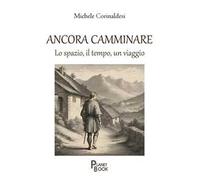 Ancora camminare. Lo spazio, il tempo, un viaggio