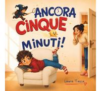 ANCORA CINQUE MINUTI!: Libro illustrato per bambini sul valore del tempo e l'uso del tablet