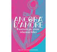 Ancora d'amore®: il metodo per avere relazioni felici