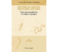 Ancora il sogno, sognare ancora. Note psicoanalitiche su sogno e gruppo