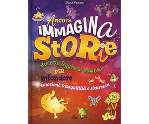 Ancora immaginastorie. Storie da leggere ai bambini per infondere emozioni, tranquillità e sicurezza