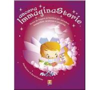 Ancora, immaginastorie. Storie da leggere ai bambini per infondere serenità, sicurezza e creatività