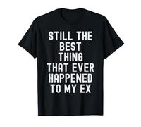 Ancora la Cosa Migliore Che Sia mai successa al Mio Ex Witty Maglietta