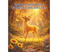 Ancora Magia nella Foresta Incantata: Un Viaggio tra Nuove Creature Magiche e Meraviglie Nascoste
