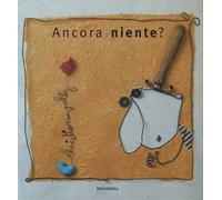 Ancora niente? Ediz. a colori