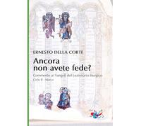 Libri Della Corte Ernesto - Ancora Non Avete Fede? Commento Ai Vangeli Del Lezio