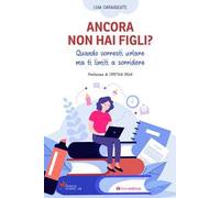 Ancora non hai figli? Quando vorresti urlare ma ti limiti a sorridere