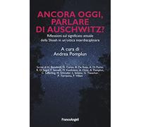 Ancora oggi, parlare di Auschwitz? Riflessioni sul significato attuale della Shoah in un'ottica interdisciplinare