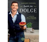 Ancora più dolce. Le ricette della tradizione e le mie creazioni. Ediz. illustrata