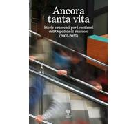 Ancora tanta vita. Storie e racconti per i vent'anni dell'Ospedale di Sassuolo (2005-2025)