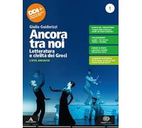 Ancora tra noi. Letteratura e civiltà dei Greci. Per le Scuole superiori. Con e-book. Con espansione online. L' età arcaica (Vol. 1)