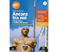 Ancora tra noi. Letteratura e civiltà dei Greci. Per le Scuole superiori. Con e-book. Con espansione online. Dal IV secolo all'Età cristiana (Vol. 3)