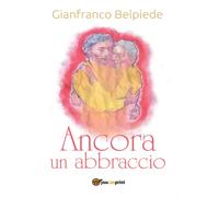 Ancora un abbraccio di Gianfranco Belpiede, 2016, Youcanprint