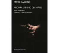 Ancora un giro di chiave. Nino Marano. Una vita fra le sbarre - 2