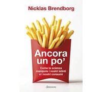 Ancora un po'. Come la scienza manipola i nostri consumi