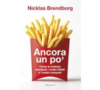 Ancora un po'. Come la scienza manipola i nostri consumi