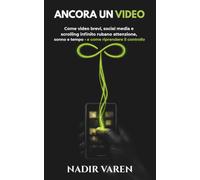 ANCORA UN VIDEO: Come video brevi, social media e scrolling infinito rubano attenzione, sonno e tempo - e come riprendere il controllo