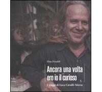 Ancora una volta ero io il curioso. I viaggi di Luca Cavalli-Sforza. Ediz. illustrata