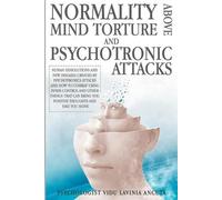 Ancuta Vidu Normality Above Mind Torture and Psychotronics Attacks (Tascabile)