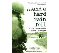 And A Hard Rain Fell - A Gi's True Story Of The War In Vietnam