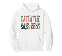 And all My Life You Have Been Faithful And all My Life You Felpa con Cappuccio