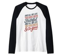 And all My Life You Have Been Faithful And all My Life You Maglia con Maniche Raglan