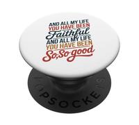 And All My Life You Have Been Faithful And All My Life You PopSockets PopGrip Adesivo