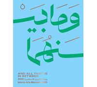 And All That Is in Between: Islamic Arts Biennale 2025