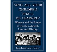 And All Your Children Shall Be Learned: Women and the Study of Torah in Jewish Law and History