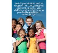 And all your children shall be taught of the LORD, and great shall be the peace of your children, and in righteousness you shall be established. Isaiah 54:13,14 - Daily Journal
