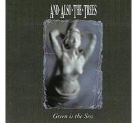 And Also the Trees - Green Is the Sea