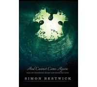 And Cannot Come Again: Tales of Childhood, Regret, and Innocence Lost