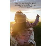 And do not despise your mother when she is old. Proverbs 23:22 - Daily Journal