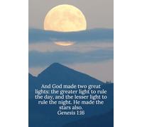 And God made two great lights: the greater light to rule the day, and the lesser light to rule the night. He made the stars also. Genesis 1:16 - Daily Journal