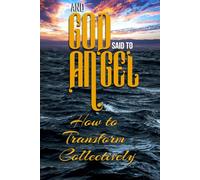 And God Said to Angel: How to Transform Collectively
