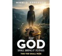 AND GOD SHALL BRING IT TO PASS: THIS TOO SHALL PASS