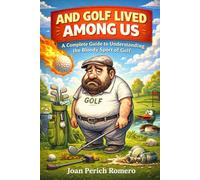 And Golf Lived Among Us: A Complete Guide to Understanding the Bloody Sport of Golf