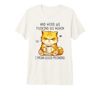 And Here We Go Again Good Morning Coffee Angry Cat Meme Maglietta Premium