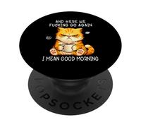 And Here We Go Again Good Morning Coffee Angry Cat Meme PopSockets PopGrip Adesivo