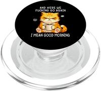 And Here We Go Again Good Morning Coffee Angry Cat Meme PopSockets PopGrip per MagSafe