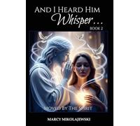 And I Heard Him Whisper... Book 2: Moved By The Spirit
