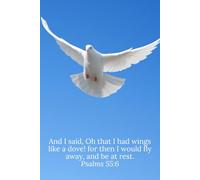 And I said, Oh that I had wings like a dove! for then I would fly away, and be at rest. Psalms 55:6 - Daily Journal