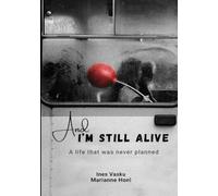 „And I'm still alive!“: A life that was never planned!