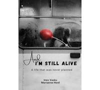 „And I'm still alive!“: A life that was never planned!