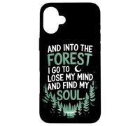 And Into The Forest I Go To Lose My Mind And Find My Soul Custodia per iPhone 16 Plus